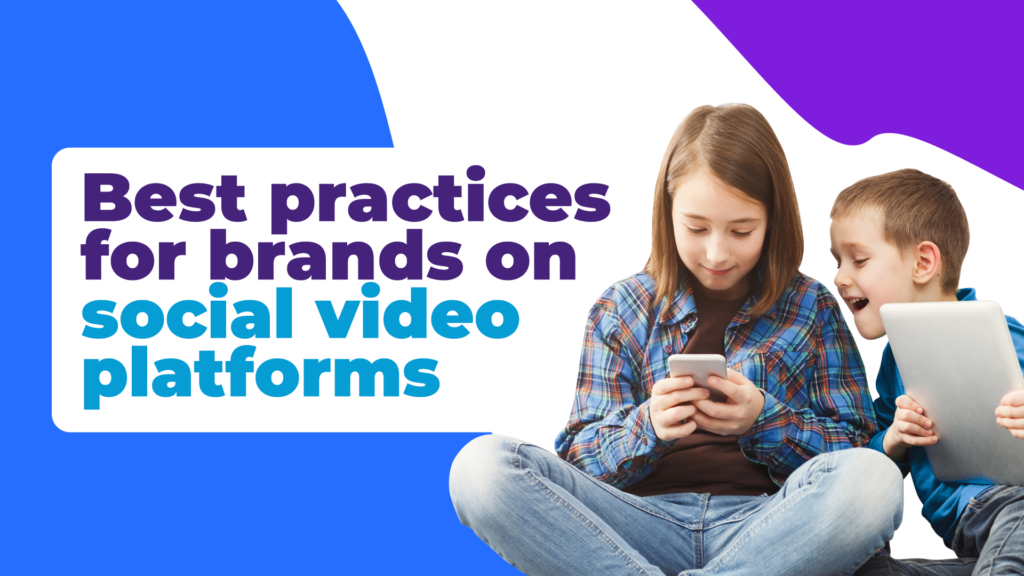 Best practices for brands on social video platforms