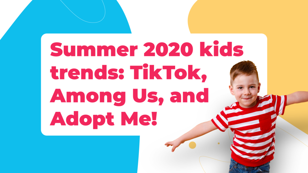 Summer 2020 kids trends: TikTok, Among Us, and Adopt Me!