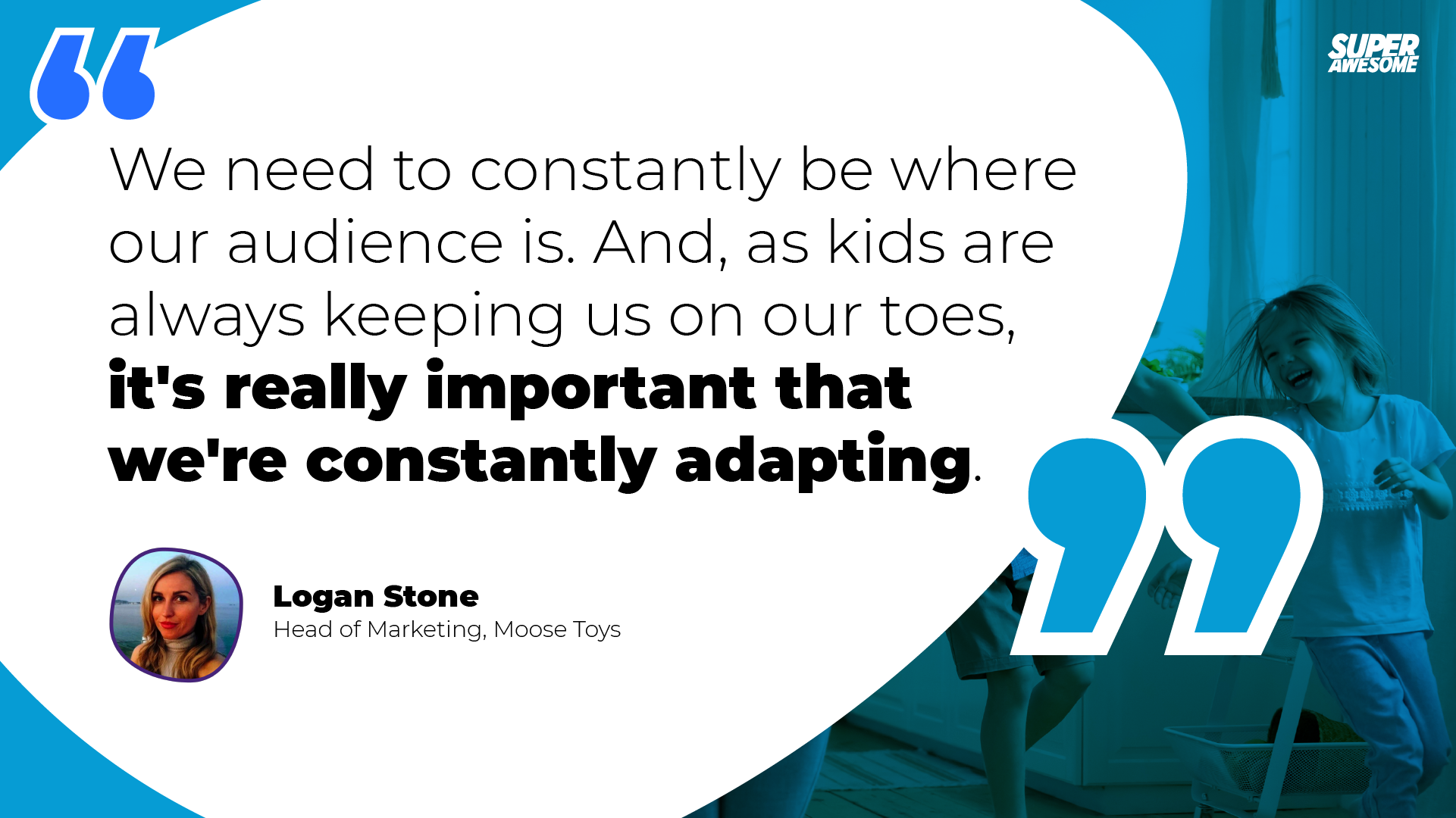 Mosse Toys' Logan Stone: it is important for toy companies to adapt to kids changing play patterns.