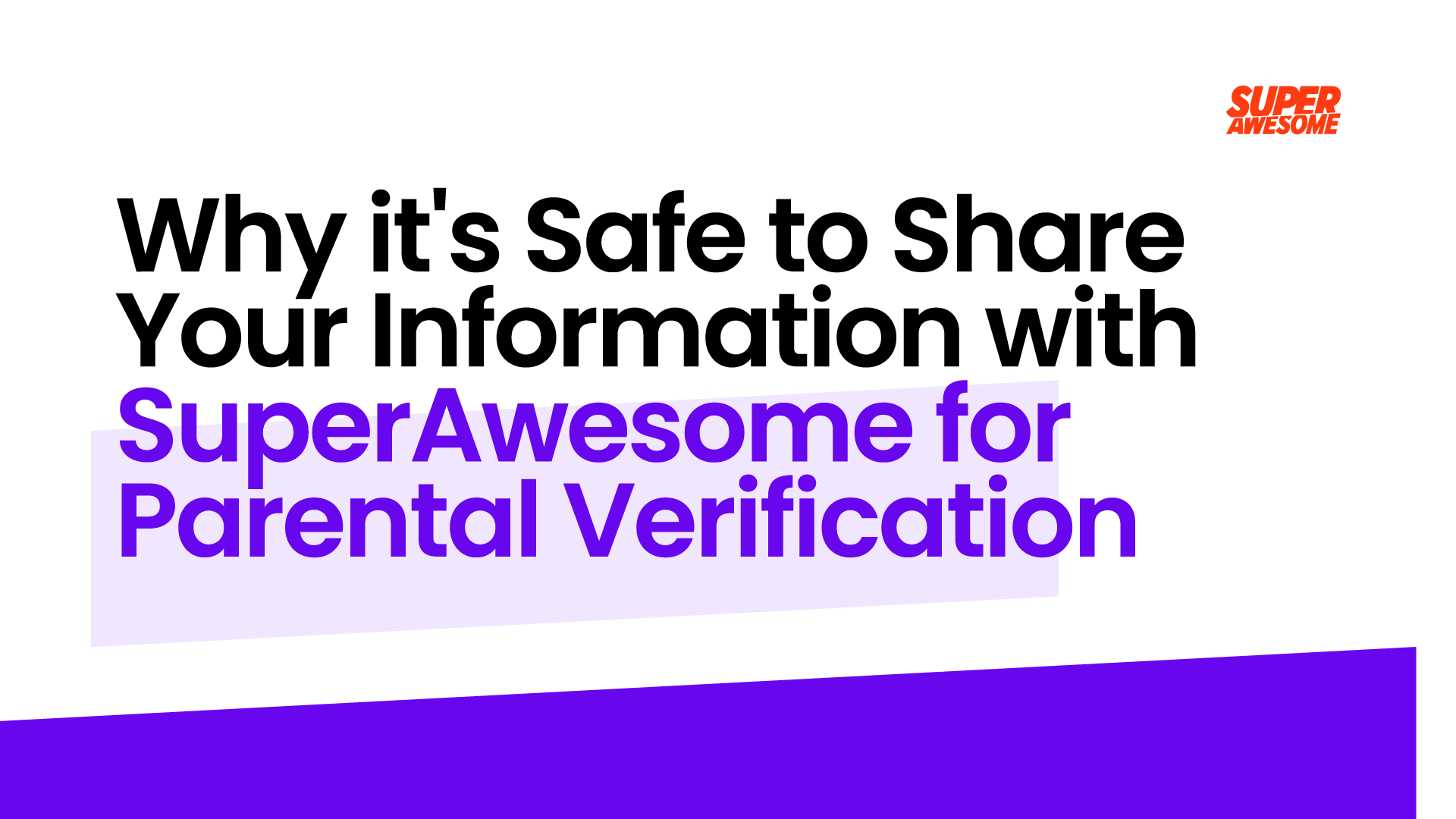 Why it's Safe to Share Your Information with SuperAwesome for Parental Verification