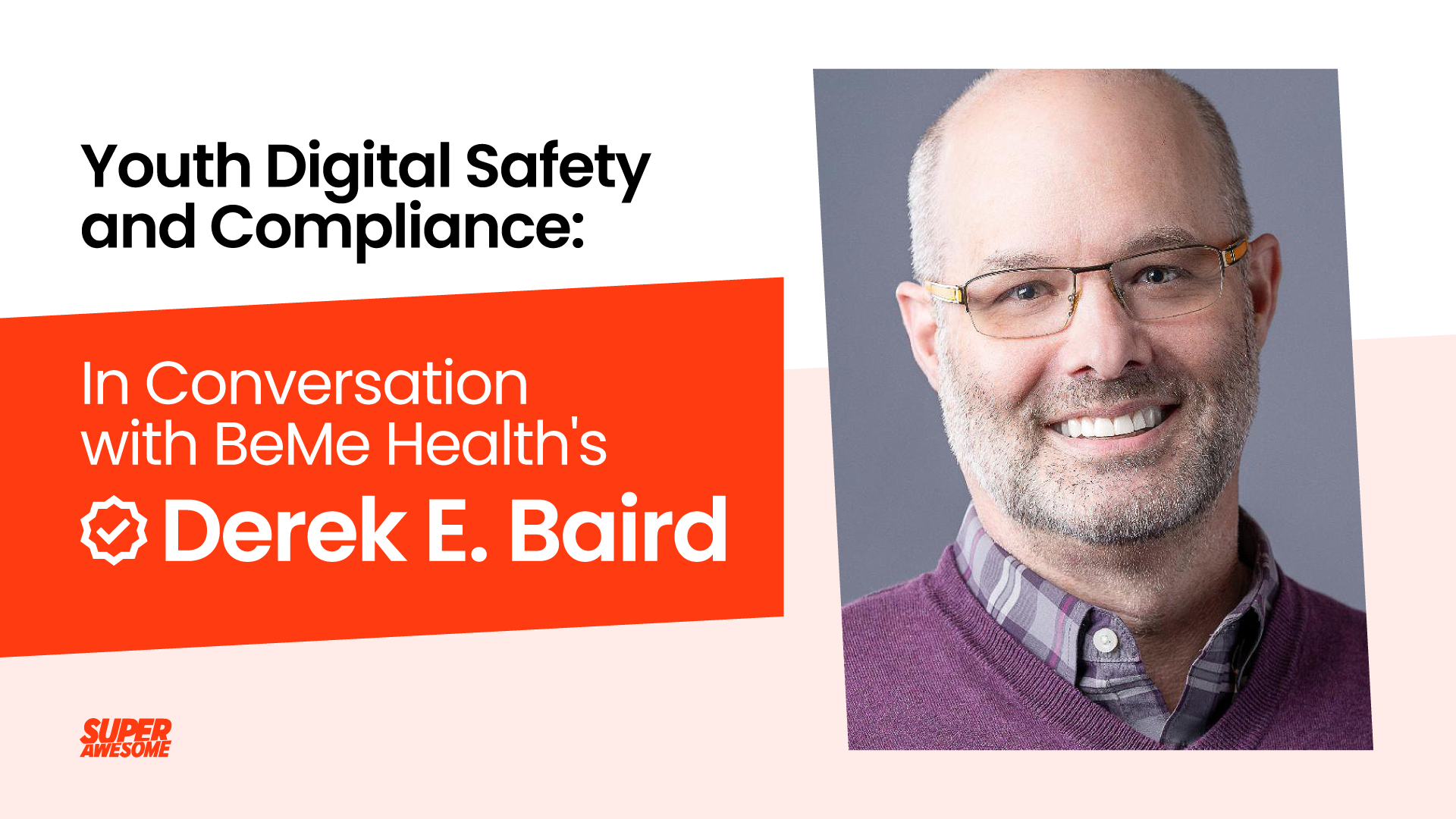 Youth Digital Safety and Compliance: In Conversation with BeMe Health's Derek E. Baird